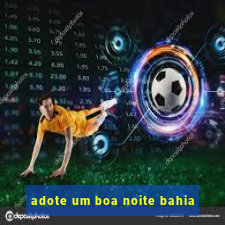 adote um boa noite bahia